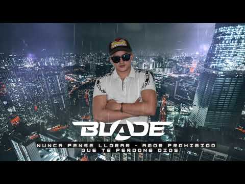 Nunca Pensé Llorar - Amor Prohibido - Que Te Perdone Dios MIX DJ BLADE TECNOCUMBIA Rossy war