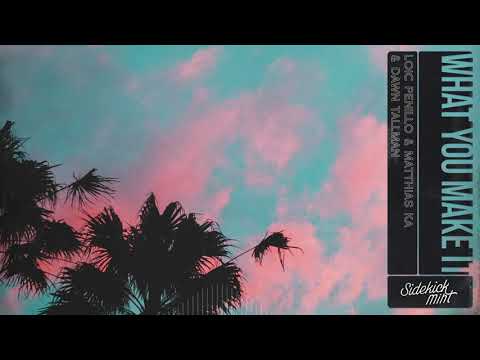 Loic Penillo & Matthias Ka & Dawn Tallman - What You Make It