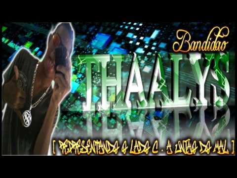 THALYS BANDIDÃO -[REPRESENTANDO O LADO C . A UNIÃO DO MAL-]-(( FEAT - DJHAAY BRAÇO ))(66'(88'