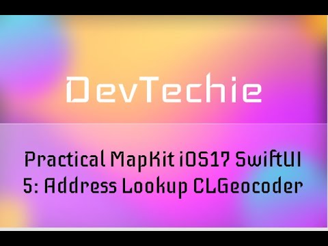 [Full Course] Practical MapKit iOS17 SwiftUI 5 : Address Lookup CLGeocoder