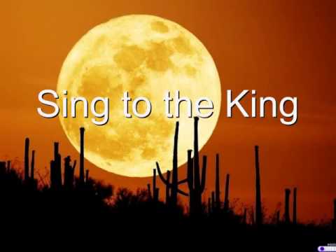 Sing to the King with Lyrics