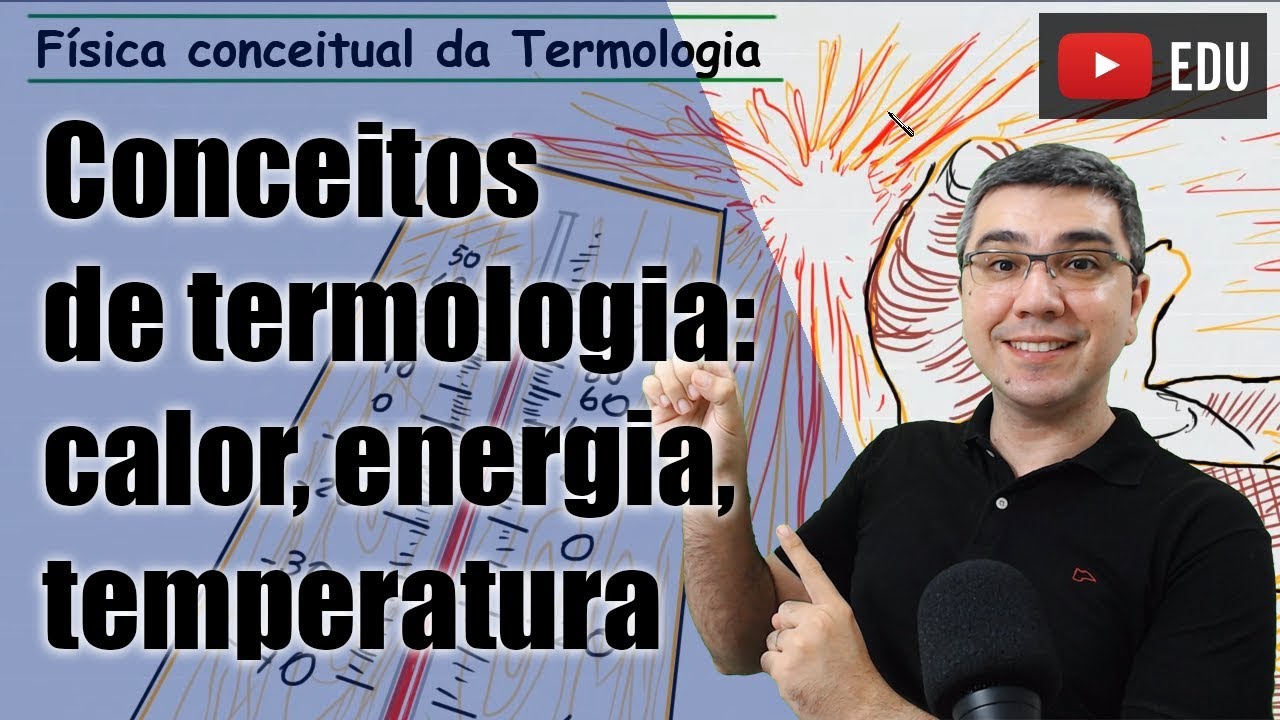 Diferença entre calor, energia térmica e temperatura - Física conceitual - Termologia