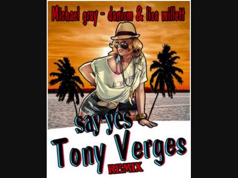 Michael Gray-Danism & Lisa millett - Say Yes ( Tony Verges Remix ) DEMO