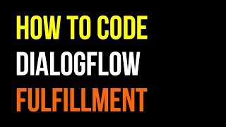 How to Code DialogFlow API.AI Fulfillment Tutorial