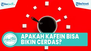 Apakah Konsumsi Kafein Bikin Cerdas? Inilah 3 Makanan Buat Meningkatkan Kinerja Otak