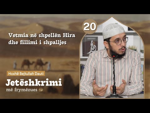 20. Vetmia në shpellën Hira dhe fillimi i shpalljes - Hoxhë Bejtullah Dauti