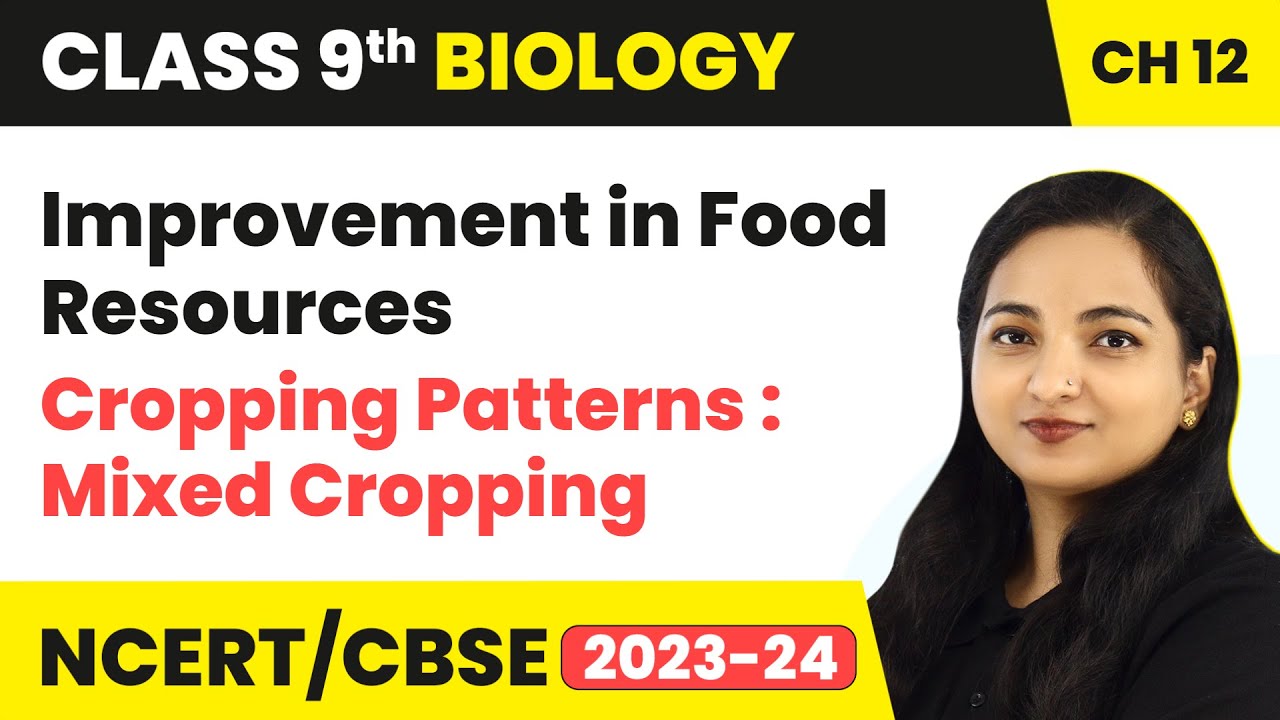 Cropping Patterns : Mixed Cropping - Improvement in Food Resources | Class 9 Biology Chapter 12