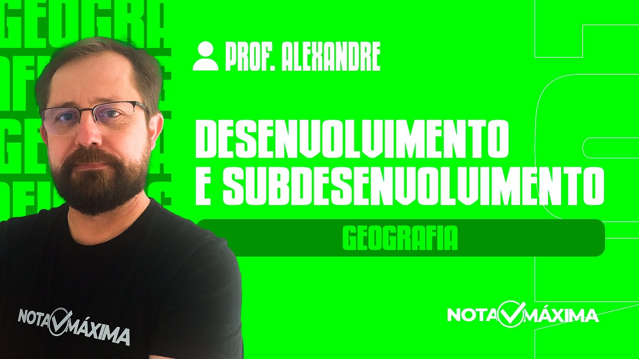 Aula de Geografia | Desenvolvimento e subdesenvolvimento - Professor Alexandre