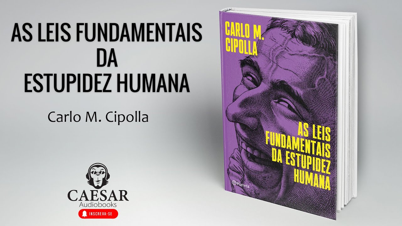 As Leis Fundamentais da Estupidez Humana  - Carlo M. Cipolla (Completo)