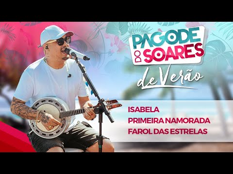 Pagode do Soares de Verão - Isabela / Primeira Namorada / Farol das Estrelas