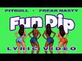 Freak Nasty X Pitbull FUN DIP Official Lyric Video