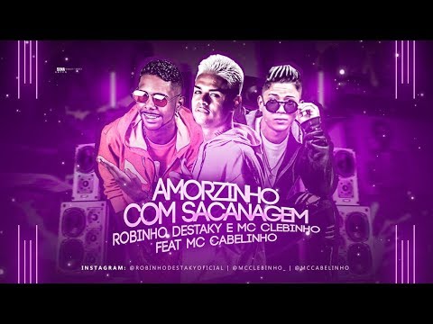 ROBINHO DESTAKY, MC CLEBINHO Feat. MC CABELINHO - AMORZINHO COM SACANAGEM