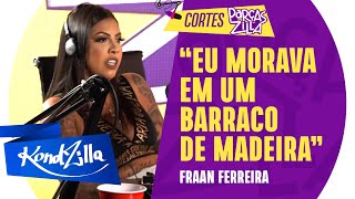 O INÍCIO DA FRAAN FERREIRA (KondZilla)