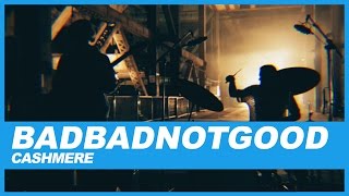BADBADNOTGOOD | Cashmere