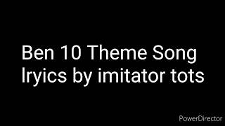 BEN 10 Theme song lyrics song by IMITATOR TOTS