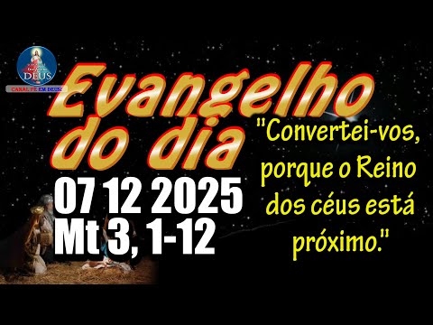 EVANGELHO DO DIA 07/12/2025 COM REFLEXÃO. Evangelho (Mt 3, 1-12)