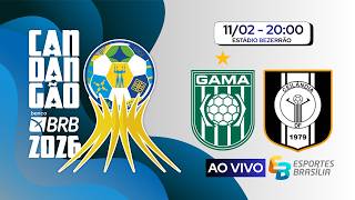 Gama x Ceilândia - Candangão 2026 Série A - Ao Vivo