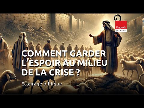 Comment garder l'espoir au milieu de la crise ? Jérémie 23. 1-6