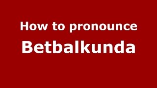 How to pronounce Betbalkunda