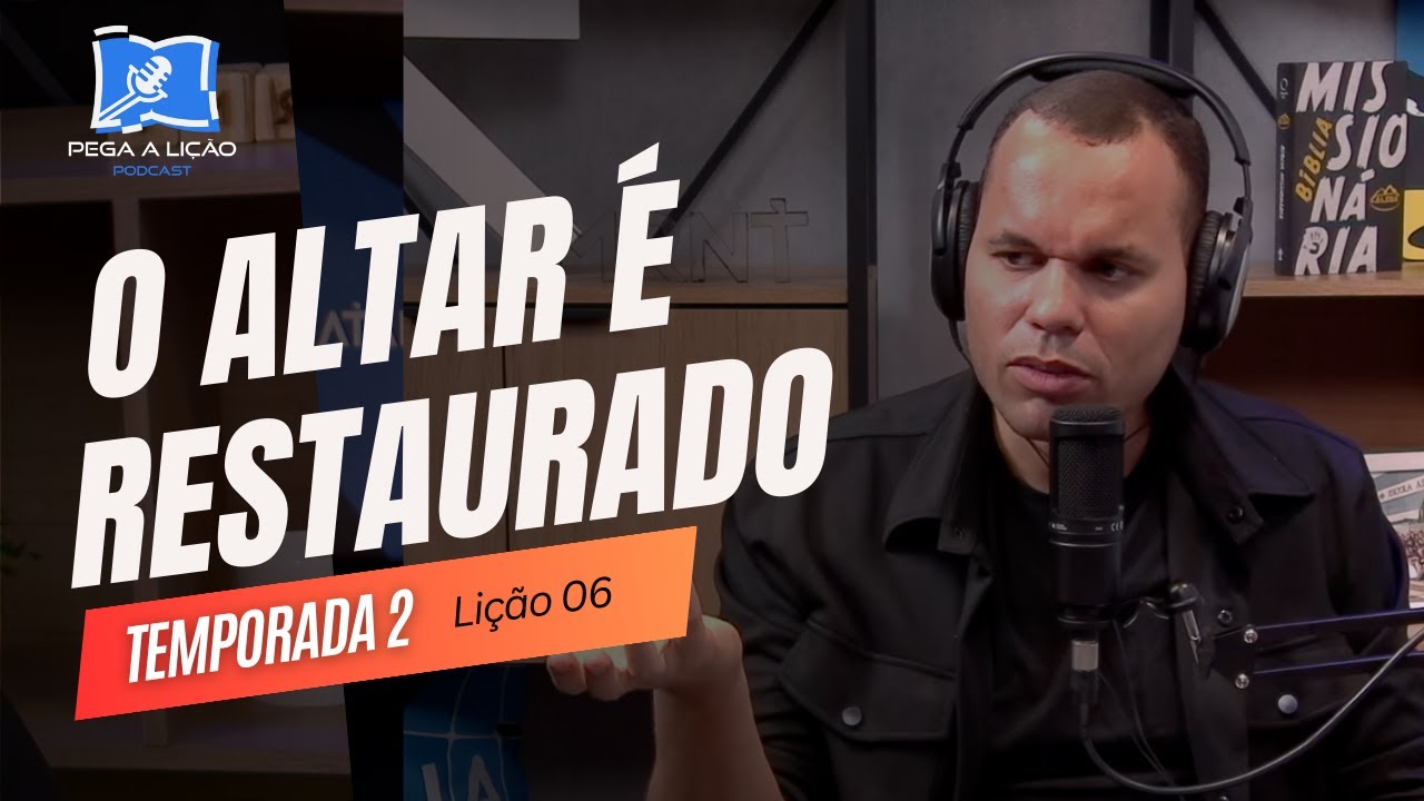 PodCast Pega a Lição | O altar é restaurado | EP06T02