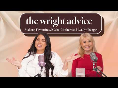 Makeup Favourites & What Motherhood Really Changes - The Wright Advice - S1 E8