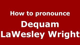 How to pronounce Dequam Lawesley Wright