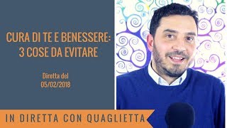 Cura di te e benessere: tre cose da evitare.