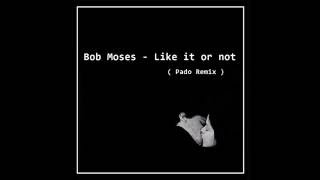Bob Moses - Like it or not (Pado Remix)