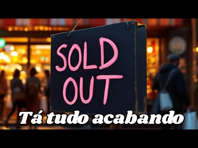 TÁ tudo ESGOTANDO... não vacila!
