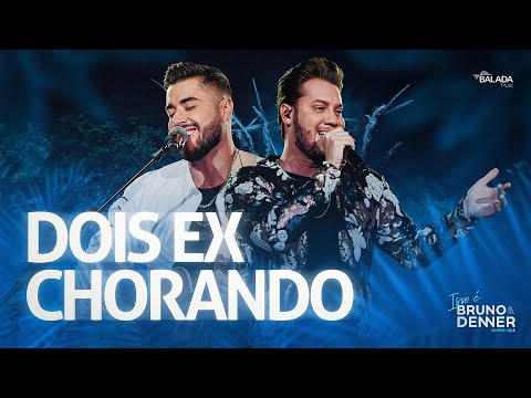Dois Ex Chorando - Isso é Bruno & Denner - Ao Vivo