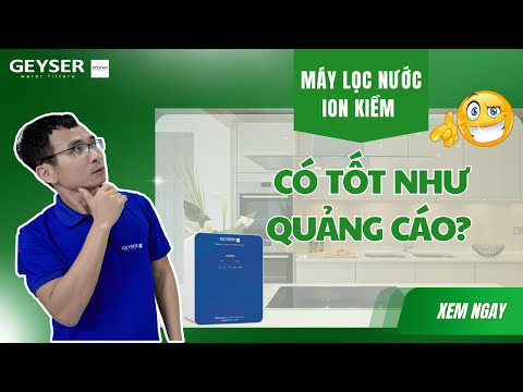 Máy lọc nước ion kiềm có thực sự tốt như lời đồn? Có “thần thánh” như quảng cáo?