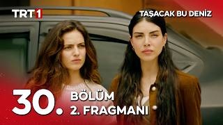 Taşacak Bu Deniz 30. Bölüm Fragmanı İzle