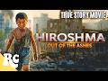 Surviving The World S First Atomic Bomb Hiroshima Out Of The Ashes Full War Historical Movie