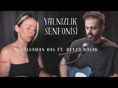 Tolgahan Baş & Beyza Başak - Yalnızlık Senfonisi (Cover)