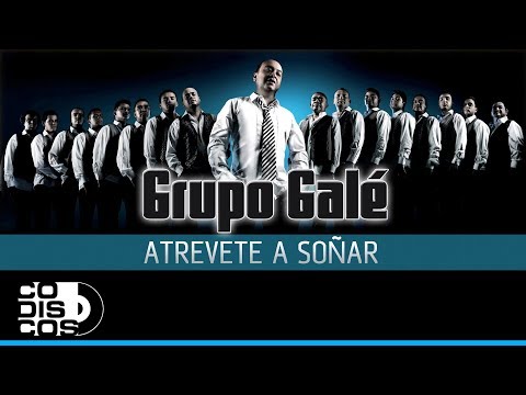 Atrévete A Soñar, Grupo Galé -  Audio