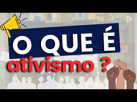 O QUE É ATIVISMO? COMO MUDAR A REALIDADE AO SEU REDOR?