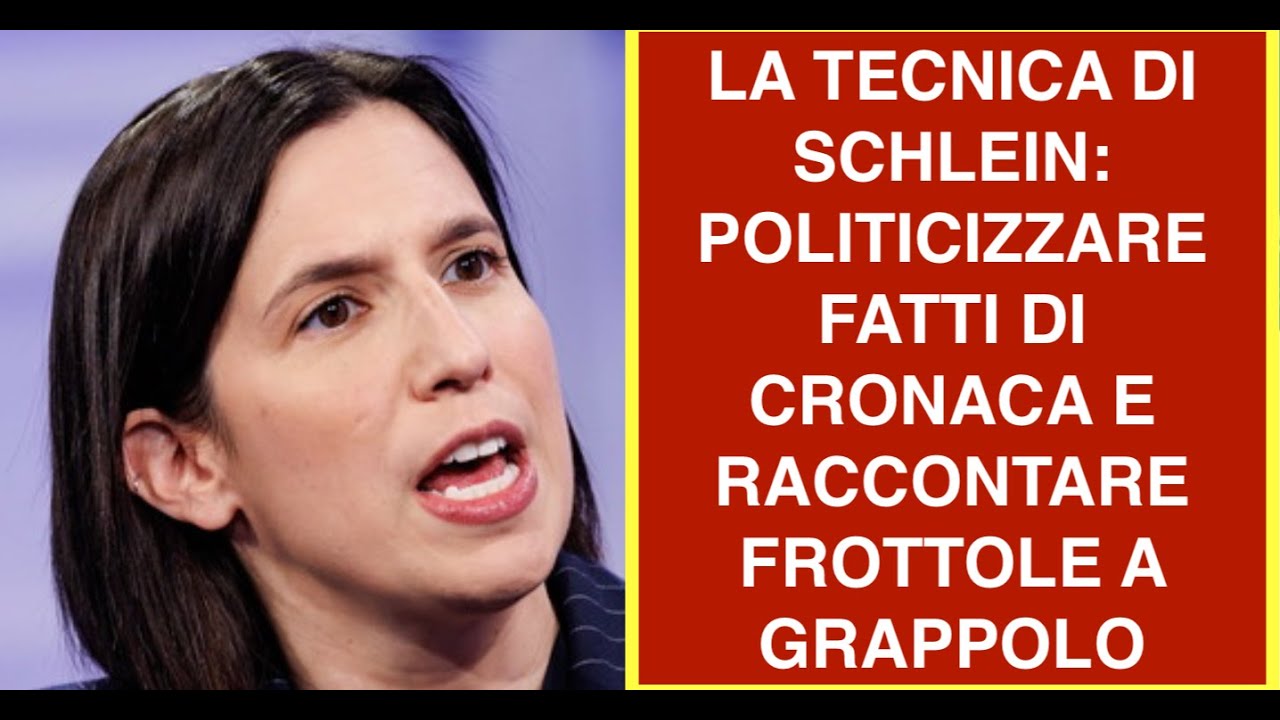 LA TECNICA DI SCHLEIN: POLITICIZZARE FATTI DI CRONACA E RACCONTARE FROTTOLE A GRAPPOLO