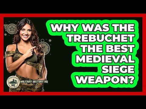 Why Was The Trebuchet The Best Medieval Siege Weapon? - Military History HQ