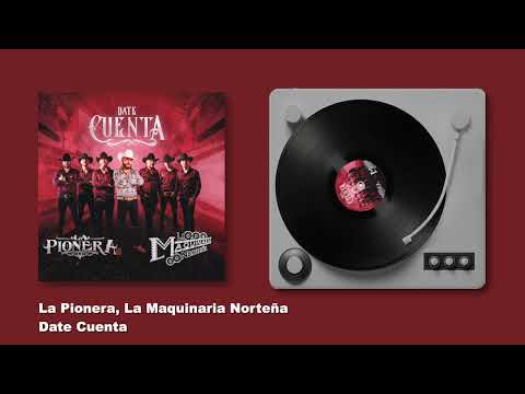 La Pionera Ft. La Maquinaria Norteña - Date Cuenta (Audio)