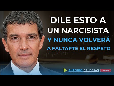 Dile estas palabras a un narcisista: nunca volverá a faltarte el respeto | antonio banderas Discurso