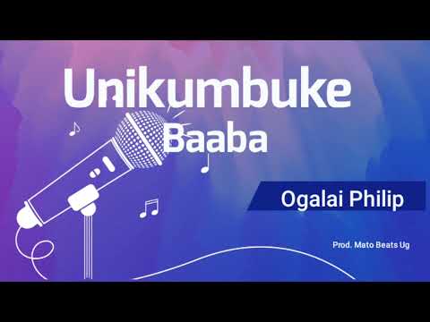 Unikumbuke Baaba - Ogalai Philip New Gospel Music
