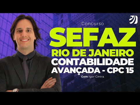CONCURSO SEFAZ RJ: CONTABILIDADE AVANÇADA - CPC 15 (Igor Cintra)