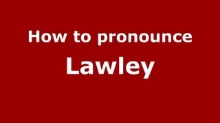 How to pronounce Lawley