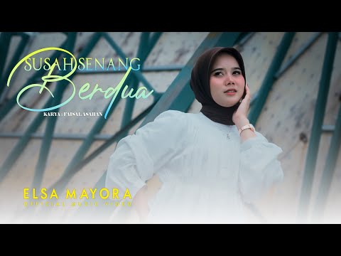 Elsa Mayora - SUSAH SENANG BERDUA   |   Official Video