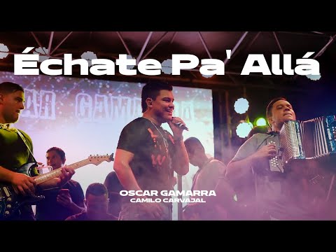 Échate Pa' Allá - Oscar Gamarra & Camilo Carvajal (#EnVivo)