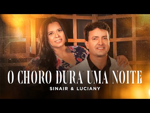 O Choro Dura Uma Noite | Sinair e Luciany (Clipe Oficial)