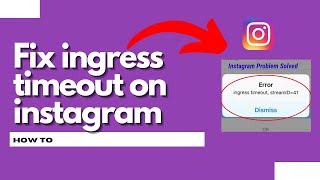 How to fix ingress timeout on Instagram (Easy Method)