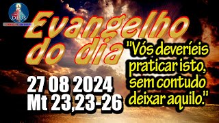 EVANGELHO DO DIA 27/08/2024 COM REFLEXÃO. Evangelho (Mt 23,23-26)