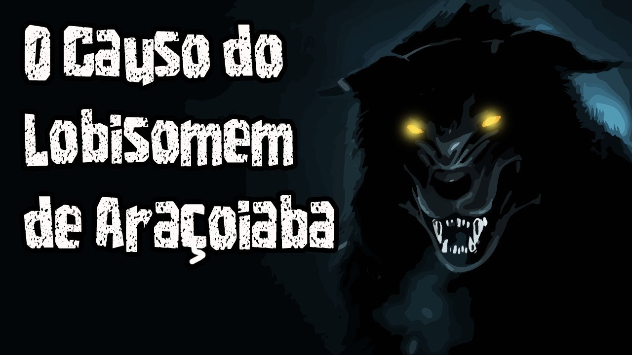 O Lobisomem de Araçoiaba |  Causos Malassombrados #19