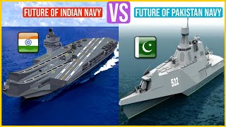 Future of INDIAN Navy VS Future of Pakistan Navy Comparison